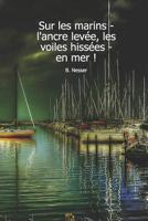 Sur les marins - l'ancre lev�e, les voiles hiss�es - en mer ! B. Nesser: Carnet de navigation pour voiliers et location de voiliers 1077971583 Book Cover