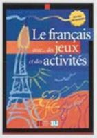 Le Francais Avec... Jeux ET Activites: Volume 1 8881488221 Book Cover