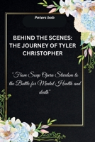 BEHIND THE SCENES: THE JOURNEY OF TYLER CHRISTOPHER: "From Soap Opera Stardom to the Battle for Mental Health and death" B0CMHRKXZT Book Cover