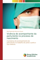 Vivência do acompanhante da parturiente no processo de nascimento: A presença do acompanhante da parturiente no trabalho de parto e parto e sua vivência 6139674972 Book Cover