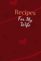 Recipes For My Wife: Blank Recipe Book For Saving Your Favorite Recipes, Create Your Own Family Cookbook . Size ( 6 x 9 ) 100 pages 1654648655 Book Cover