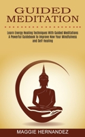 Guided Meditation: Learn Energy Healing Techniques With Guided Meditations 1774850729 Book Cover