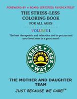 The Stress-Less Coloring Book for All Ages. Volume 1.: The Best Therapeutic and Relaxation Tool to Put You and Your Loved Ones in a Great Mood! 1732297193 Book Cover