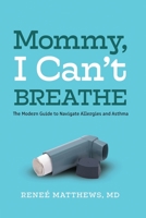 Mommy, I Can't Breathe: The Modern Guide to Navigate Allergies and Asthma 1736835823 Book Cover