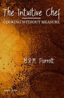 The Intuitive Chef: Cooking Without Measure (Biography and Nonfiction) 0974610682 Book Cover