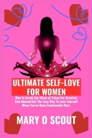 Ultimate Self-Love For Women: How to break the Chain of Taken For Granted, And Abused: Get The Easy Way To Love Yourself When You've Been Emotionall B0CTN7K7FH Book Cover