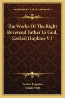 The Works Of The Right Reverend Father In God, Ezekiel Hopkins V1 1163310662 Book Cover