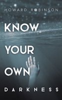 Know Your Own Darkness 1908600837 Book Cover