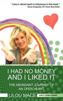 I Had No Money and I Liked It: The Abundant Journey of an Open Heart 0956254667 Book Cover
