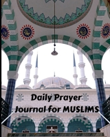 Daily Prayer Journal for Muslims: My Prayer Journal: Guide to Help Muslims Pray 5 Times a Day and Keep Reading Quran & Daily Hadith 1692900242 Book Cover