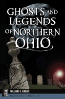 Ghosts and Legends of Northern Ohio 1467141445 Book Cover