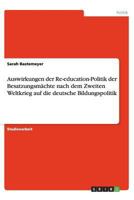 Auswirkungen der Re-education-Politik der Besatzungsmächte nach dem Zweiten Weltkrieg auf die deutsche Bildungspolitik 365638343X Book Cover