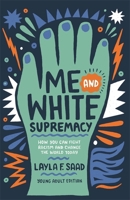 Me and White Supremacy (YA Edition) 1529412250 Book Cover