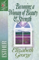 Becoming a Woman of Beauty And Strength: Esther (George, Elizabeth, Woman After God's Own Heart.) 0736904891 Book Cover