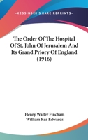 The Order Of The Hospital Of St. John Of Jerusalem And Its Grand Priory Of England (1916) 054882844X Book Cover