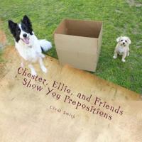 Chester, Ellie, and Friends Show You Prepositions 1544825528 Book Cover