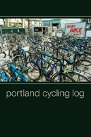 Portland Cycling Log: Track Details For Over 100 Rose City Bike Rides 1710620218 Book Cover