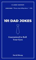101 Dad Jokes Classic Edition: Guaranteed to Roll Your Eyes (Vol. 1) (101 Dad Jokes Collection) B0H72J4HR5 Book Cover
