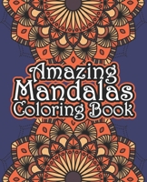 Amazing Mandalas Coloring Book: A New Mandalas Coloring Book for Adults, Containing 55 Unique Different Mandala ... By the Illustrator of the Mystical ... Coloring Book For Serenity & Stress-Relief B08HGNS49D Book Cover