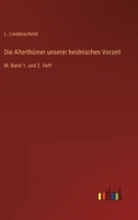 Die Alterthümer unserer heidnischen Vorzeit: III. Band 1. und 2. Heft 3368222341 Book Cover