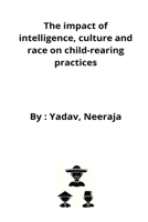 The impact of intelligence, culture and race on child-rearing practices 9032155725 Book Cover