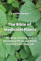 The Bible of Medicinal Plants: Planting, Growing, and Harvesting Plants and Herbs to Use in Your Daily Life 9964677715 Book Cover