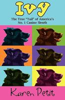 Ivy: The True "Tail" of America's No. 1 Canine Sleuth 0966119983 Book Cover