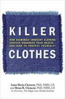 Killer Clothes: How Seemingly Innocent Clothing Choices Endanger Your Health... and How to Protect Yourself! 1570672636 Book Cover