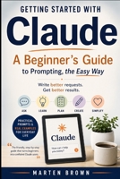 Getting started with Claude: A beginner’s guide to prompting the easy way B0H6QNNVV3 Book Cover