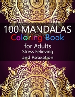 100 Mandalas Coloring Book for Adults Stress Relieving and Relaxation: Beautiful Mandala Art Coloring Pages for Adults B092P9NTVJ Book Cover