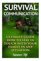 Survival Communication: Ultimate Guide How to Stay In Touch With Your Family In Any Situation 1976075416 Book Cover