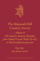 The Manasseh Hill Country Survey Volume 6: The Eastern Samaria Shoulder, from Nahal Tirzah (Wadi Far'ah) to Ma'ale Ephraim Junction 9004463224 Book Cover