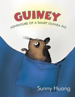 Guiney: Adventure of a Smart Guinea Pig 1452068879 Book Cover