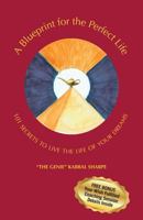 A Blueprint for the Perfect Life: 101 Secrets to Living the Life of Your Dreams 1475960964 Book Cover