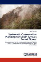 Systematic Conservation Planning for South Africa’s Forest Biome:: An assessment of the conservation status of South Africa’s forests and recommendations for their conservation 3846509523 Book Cover