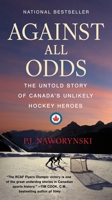 Against All Odds : The Untold Story of Canada's Unlikely Hockey Heroes 1443478423 Book Cover
