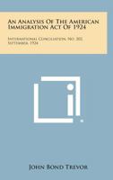 An Analysis of the American Immigration Act of 1924: International Conciliation, No. 202, September, 1924 1258725479 Book Cover