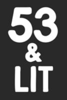 53 & Lit: 53rd Birthday Gift Journal To Write In For Men & Women - 100 Blank Lined Pages - 6x9 Unique Diary 1691262285 Book Cover