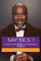 Say Y.E.S.!: Going from Employee to Entrepreneur in 5 steps B08FBQVXJH Book Cover