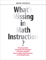 What's Missing in Math Instruction?: Test preparation and classroom strategies that show students how to apply what they know in meaningful ways 1551383772 Book Cover