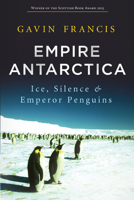 Empire Antarctica: Ice, Silence, and Emperor Penguins 009956596X Book Cover