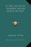 Is The Life Of An Invisible Helper Joyful Or Sad? 1425317693 Book Cover