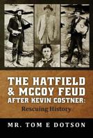 The Hatfield & McCoy Feud after Kevin Costner: Rescuing History 1484177851 Book Cover