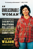 An Unreasonable Woman (Reissue): A True Story of Shrimpers, Politicos, Polluters, and the Fight for Seadrift, Texas 1645023230 Book Cover