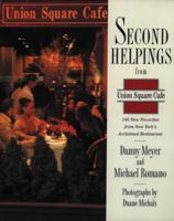 Second Helpings from Union Square Cafe: 140 New Recipes from New York's Acclaimed Restaurant 0060196475 Book Cover