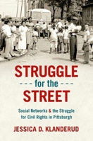 Struggle for the Street: Social Networks and the Struggle for Civil Rights in Pittsburgh 146967372X Book Cover
