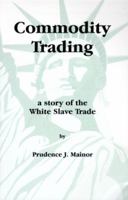 Commodity Trading : a story of the White Slave Trade 0967243203 Book Cover