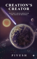 Creation's Creator: Nature's Reincarnation - The Oath of Revenge 1638509263 Book Cover