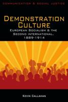 Demonstration Culture: European Socialism and the Second International, 1889-1914 1848763832 Book Cover