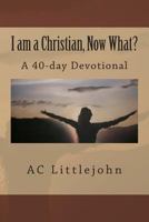 I Am a Christian, Now What? 1499150490 Book Cover